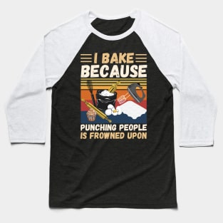 I Bake Because Punching People Is Frowned Upon, Funny Baking Baseball T-Shirt